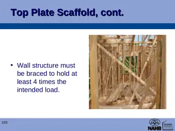 Slide 103: Top Plate Scaffold, cont.