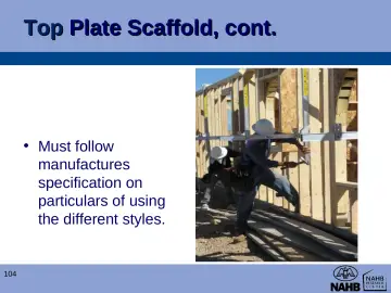 Slide 104: Top Plate Scaffold, cont.