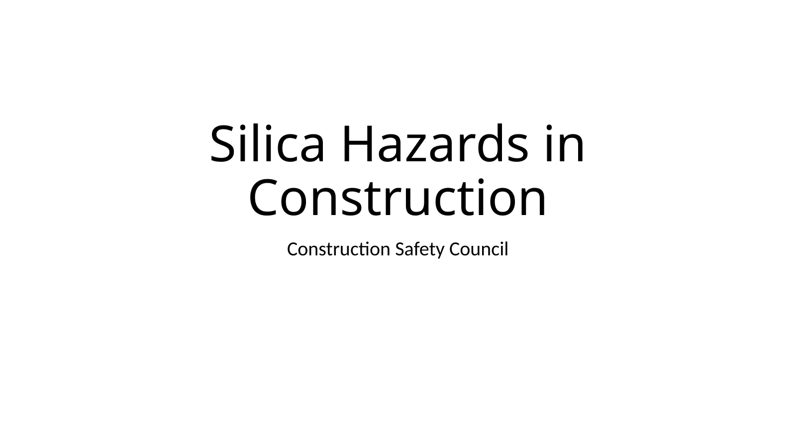 Silica Hazards in Construction, slide 1: Silica Hazards in Construction