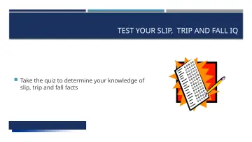Slide 10: TEST YOUR SLIP, TRIP AND FALL IQ