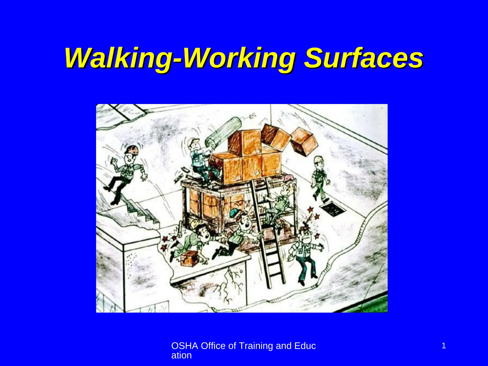Walking/Working Surfaces: Slips, Trips and Falls, slide 1: Walking-Working Surfaces
